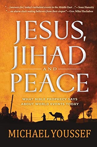 Jesus, Jihad and Peace: What Does Bible Prophecy Say About World Events Today?