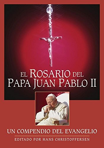 El Rosario del Papa Juan Pablo II: Un compendio del Evangelio (Spanish Edition)