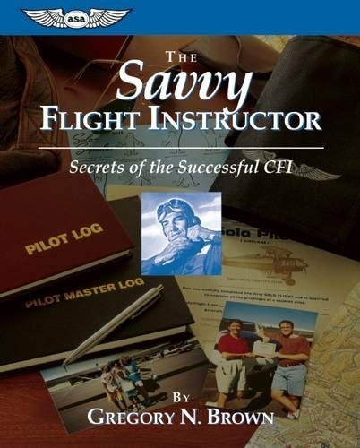 The Savvy Flight Instructor (Kindle edition): Secrets of the Successful CFI (ASA Training Manuals)