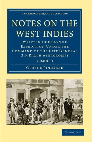 Notes on the West Indies: Written During the Expedition under the Command of the Late General Sir Ralph Abercromby Volume 1 (Cambridge Library Collection - Slavery and Abolition)