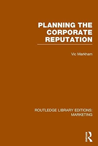 Planning the Corporate Reputation (RLE Marketing) (Routledge Library Editions: Marketing)