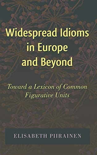 Widespread Idioms in Europe and Beyond: Toward a Lexicon of Common Figurative Units (International Folkloristics)