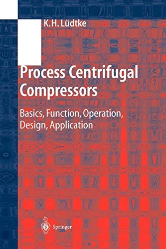 Process Centrifugal Compressors: Basics, Function, Operation, Design, Application