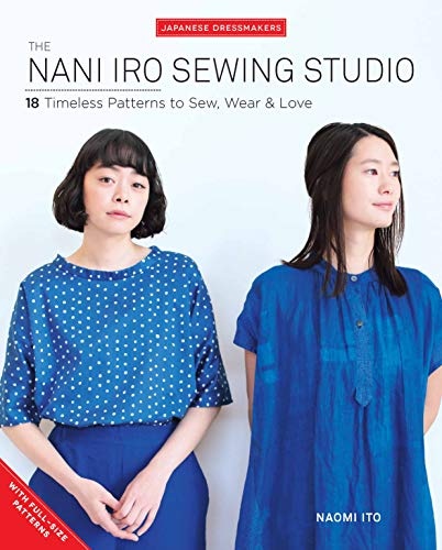 The Nani Iro Sewing Studio: 18 Timeless Patterns to Sew, Wear & Love (Japanese Dressmakers)