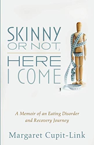 Skinny or Not, Here I Come: A Memoir of an Eating Disorder and Recovery Journey
