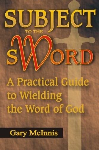 Subject to the Sword: A Practical Guide to Wielding the Word of God