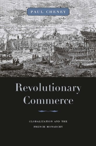 Revolutionary Commerce: Globalization and the French Monarchy (Harvard Historical Studies)