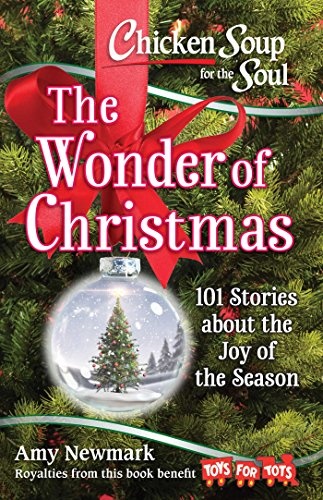 Chicken Soup for the Soul: The Wonder of Christmas: 101 Stories about the Joy of the Season