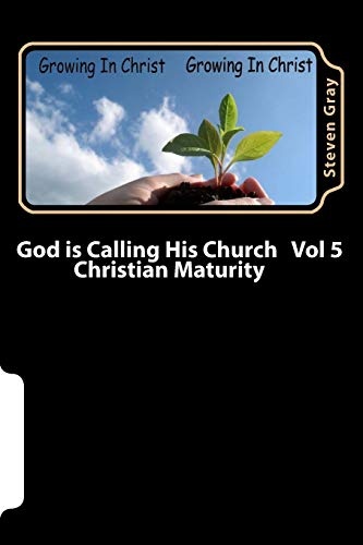 God is Calling His Church Vol 5: Christian Maturity