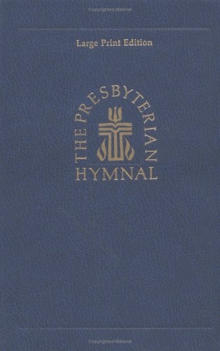 The Presbyterian Hymnal, Large Print Edition: Hymns, Psalms, and Spiritual Songs