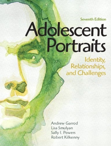 Adolescent Portraits: Identity, Relationships, and Challenges (7th Edition)
