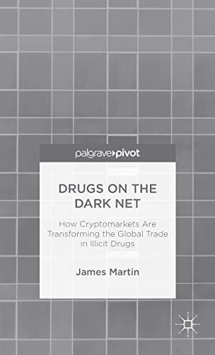 Drugs on the Dark Net: How Cryptomarkets are Transforming the Global Trade in Illicit Drugs