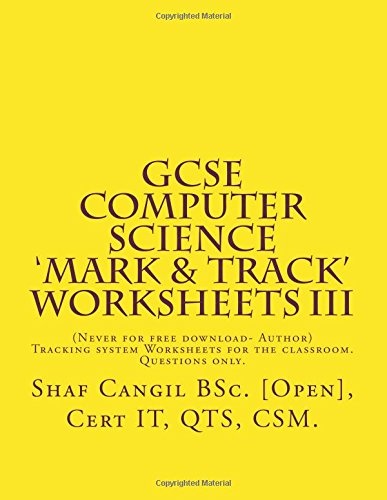 GCSE Computer Science âMark & Trackâ Worksheets III: Worksheets for the classroom. Questions only. (Alomental GCSE Worksheets)