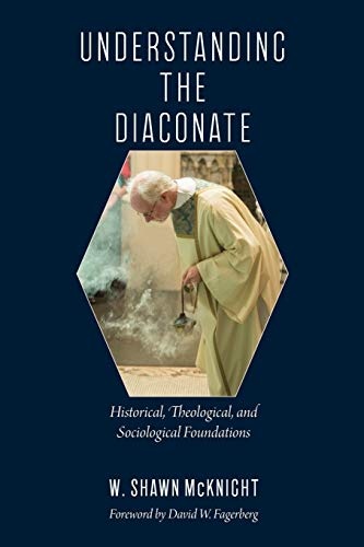 Understanding the Diaconate: Historical, Theological, and Sociological Foundations