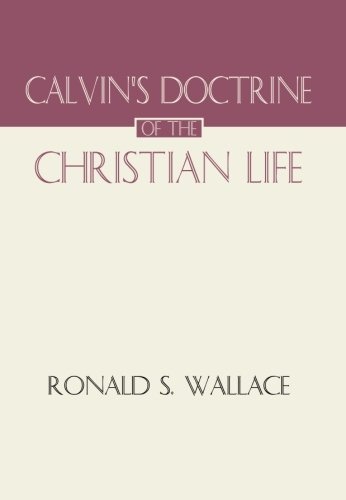 CalvinÂ¹s Doctrine of The Christian Life