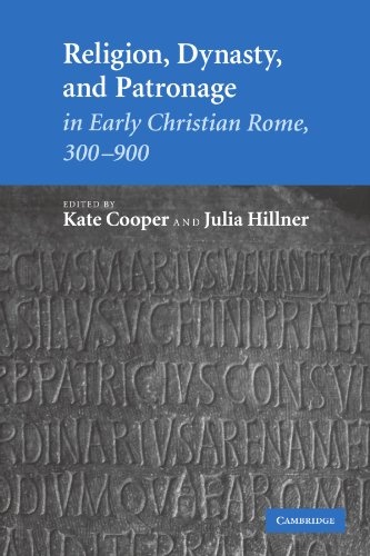 Religion, Dynasty, and Patronage in Early Christian Rome, 300â900