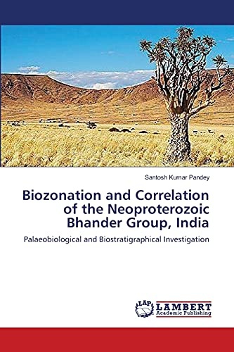 Biozonation and Correlation of the Neoproterozoic Bhander Group, India: Palaeobiological and Biostratigraphical Investigation