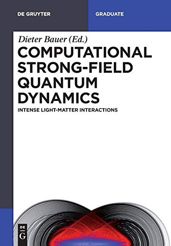 Computational Strong-Field Quantum Dynamics: Intense Light-Matter Interactions (de Gruyter Textbook)