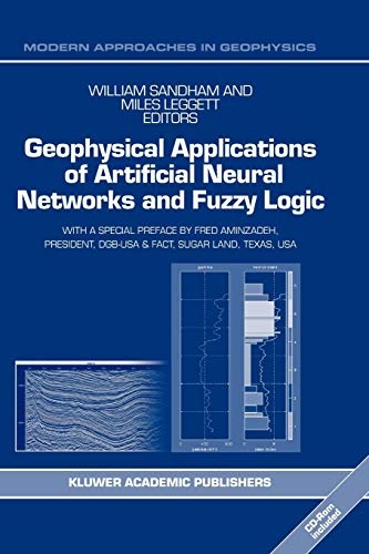 Geophysical Applications of Artificial Neural Networks and Fuzzy Logic (Modern Approaches in Geophysics, 21)