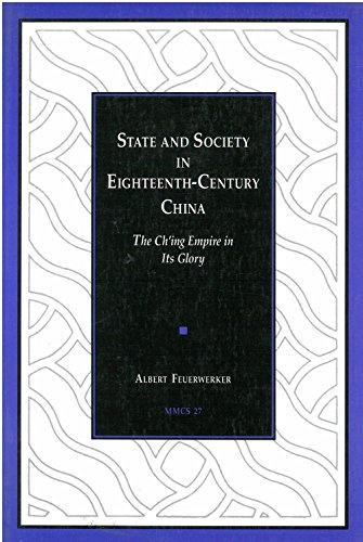 State and Society in Eighteenth-Century China: The Ch'ing Empire in Its Glory (Volume 27) (Michigan Monographs In Chinese Studies)