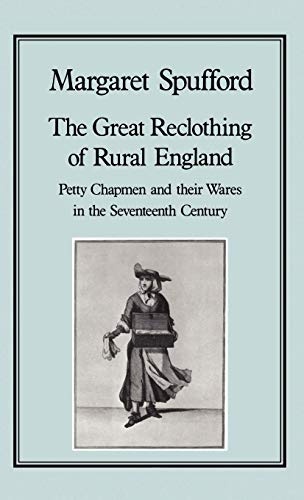 The Great Reclothing of Rural England: Petty Chapmen and their Wares in the Seventeenth Century