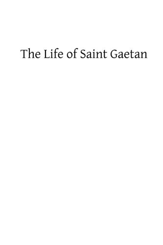 The Life of Saint Gaetan: Founder of the Order of Theatins