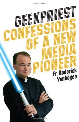 Geekpriest: Confessions of a New Media Pioneer