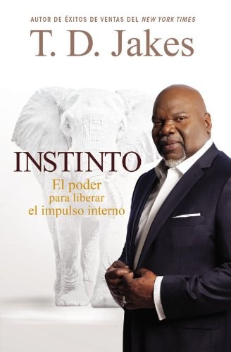 Instinto: El Poder para Liberar el Impulso Interno (Spanish Edition)