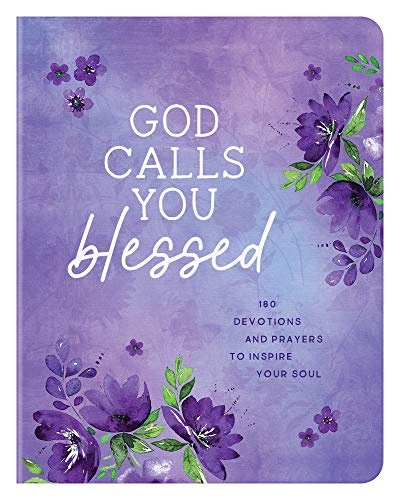 God Calls You Blessed: 180 Devotions and Prayers to Inspire Your Soul