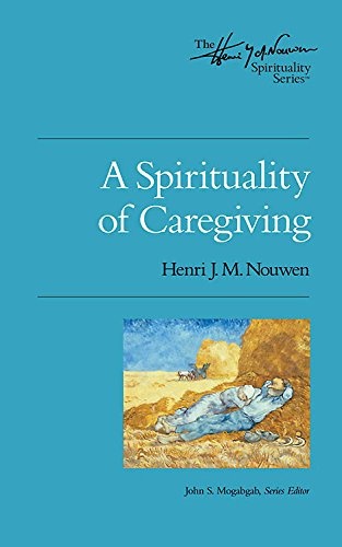 A Spirituality of Caregiving (Henri Nouwen Spirituality)