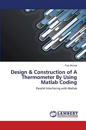 Design & Construction of A Thermometer By Using Matlab Coding: Parallel Interfacing with Matlab