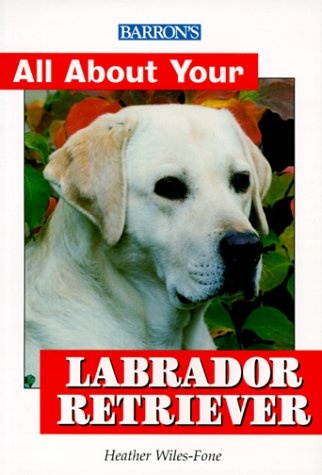 Barron's All About Your Labrador Retriever (All about Your Pet)