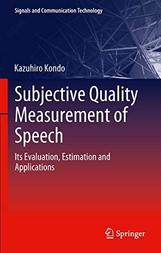 Subjective Quality Measurement of Speech: Its Evaluation, Estimation and Applications (Signals and Communication Technology)