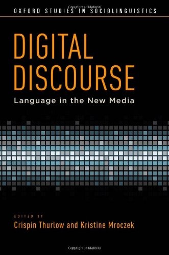 Digital Discourse: Language in the New Media (Oxford Studies in Sociolinguistics)