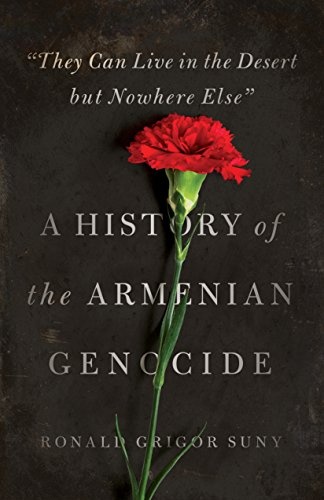 "They Can Live in the Desert but Nowhere Else": A History of the Armenian Genocide (Human Rights and Crimes against Humanity, 23)