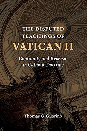 The Disputed Teachings of Vatican ll: Continuity and Reversal in Catholic Doctrine