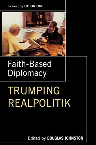 Faith- Based Diplomacy Trumping Realpolitik