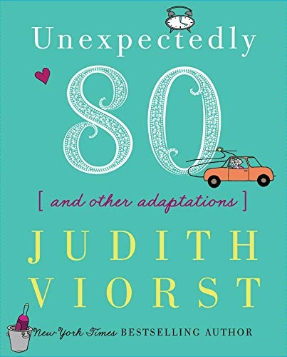 Unexpectedly Eighty: And Other Adaptations (Judith Viorst's Decades)