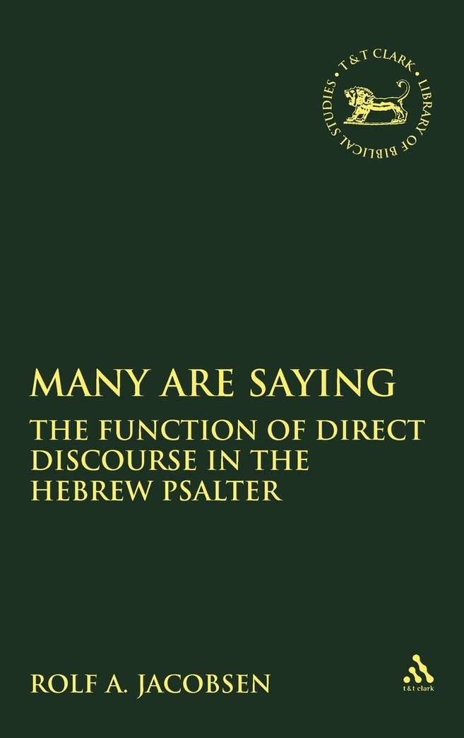 Many Are Saying: The Function of Direct Discourse in the Hebrew Psalter (The Library of Hebrew Bible/Old Testament Studies, 397)