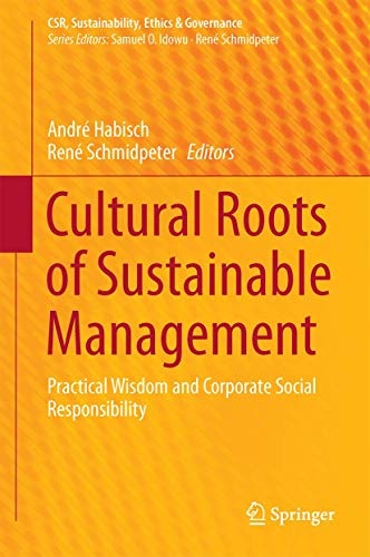 Cultural Roots of Sustainable Management: Practical Wisdom and Corporate Social Responsibility (CSR, Sustainability, Ethics & Governance)