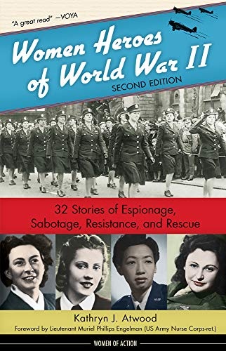 Women Heroes of World War II: 32 Stories of Espionage, Sabotage, Resistance, and Rescue (24) (Women of Action)