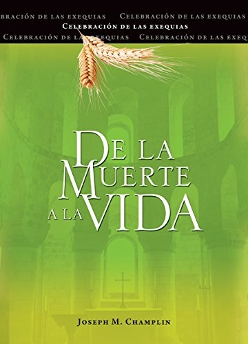 de la Muerte a la Vida, Segunda EdiciÃ³n: CelebraciÃ³n de Las Exequias (Spanish Edition)