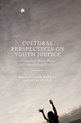 Cultural Perspectives on Youth Justice: Connecting Theory, Policy and International Practice