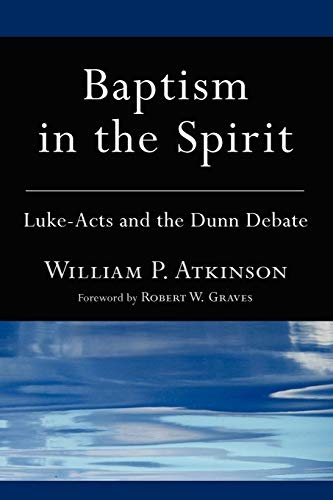 Baptism in the Spirit: Luke-Acts and the Dunn Debate