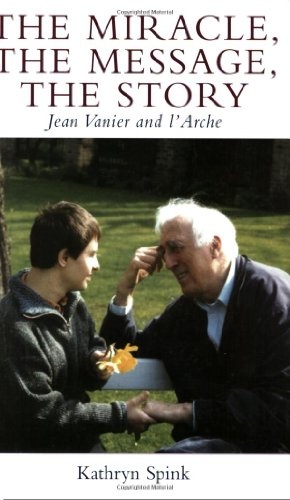 The Miracle, the Message, the Story: Jean Vanier And L'arche