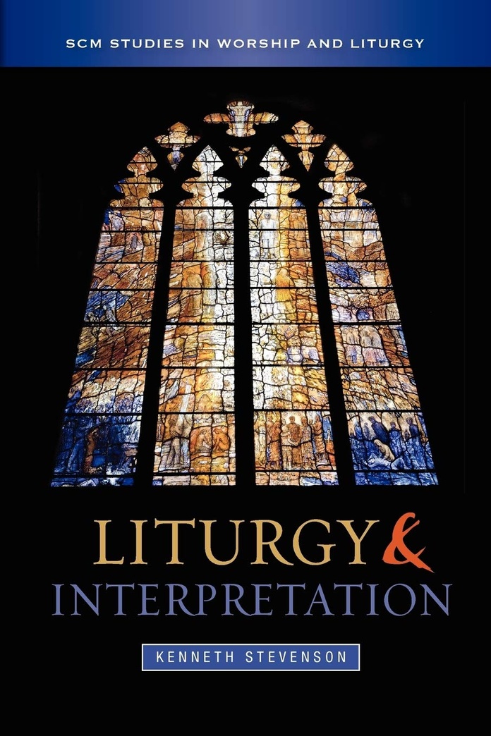 Liturgy and Interpretation (SCM Studies in Worship & Liturgy Series)