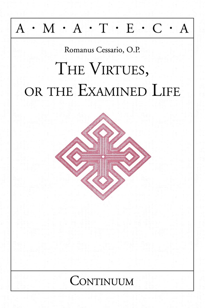 The Virtues, or The Examined Life (Handbooks of Catholic Theology)