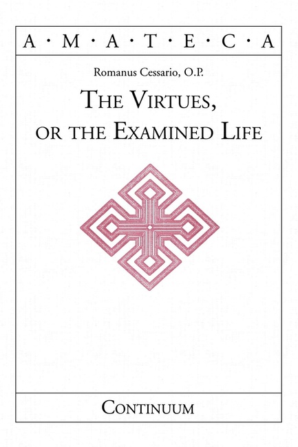 The Virtues, or The Examined Life (Handbooks of Catholic Theology)