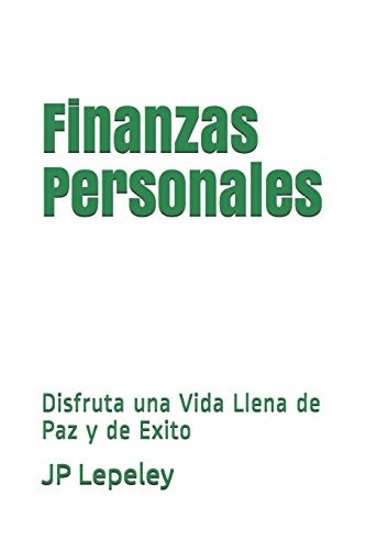 Finanzas Personales: Disfruta una Vida Llena de Paz y de Exito (Spanish Edition)