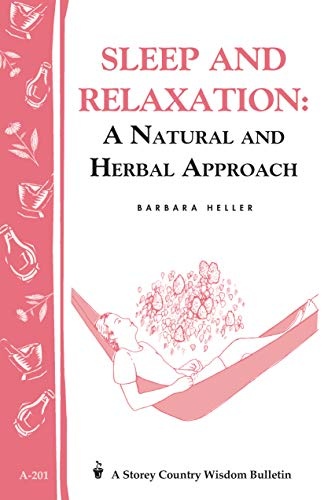 Sleep and Relaxation: A Natural and Herbal Approach: Storey's Country Wisdom Bulletin A-201 (Storey Country Wisdom Bulletin)